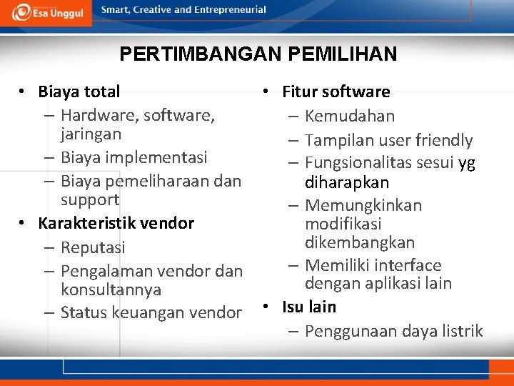 PERTIMBANGAN PEMILIHAN • Biaya total – Hardware, software, jaringan – Biaya implementasi – Biaya