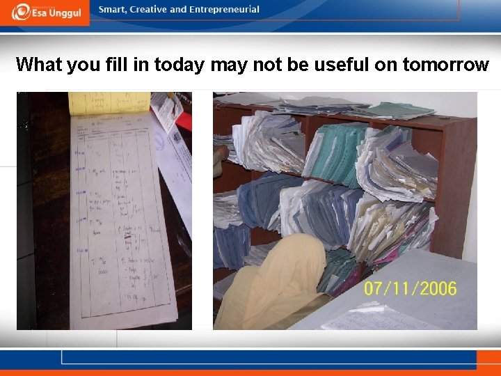 What you fill in today may not be useful on tomorrow 