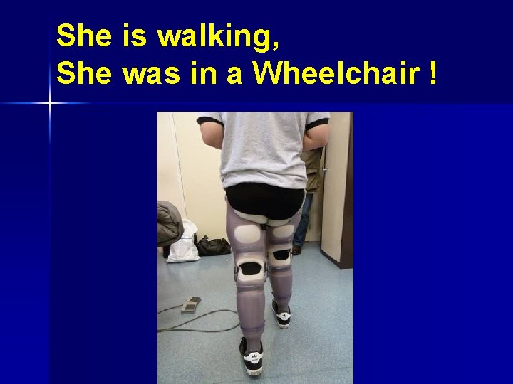 She is walking, She was in a Wheelchair ! 