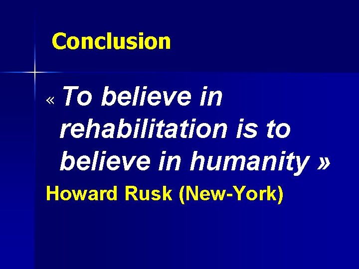  Conclusion To believe in rehabilitation is to believe in humanity » « Howard