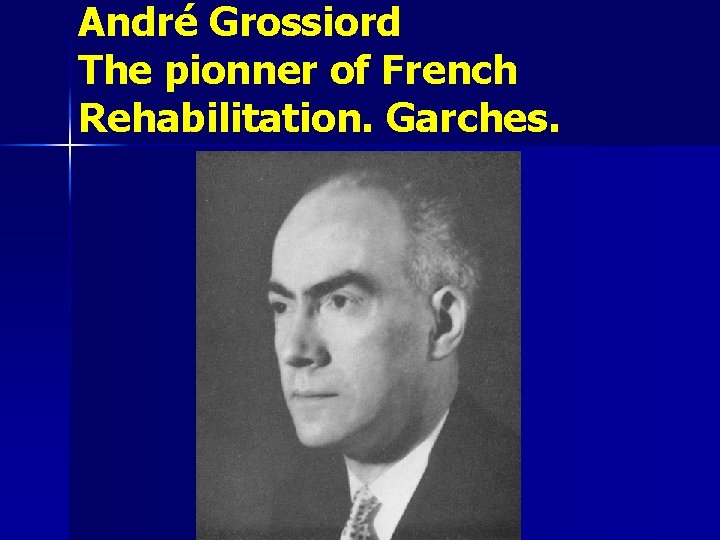 André Grossiord The pionner of French Rehabilitation. Garches. 