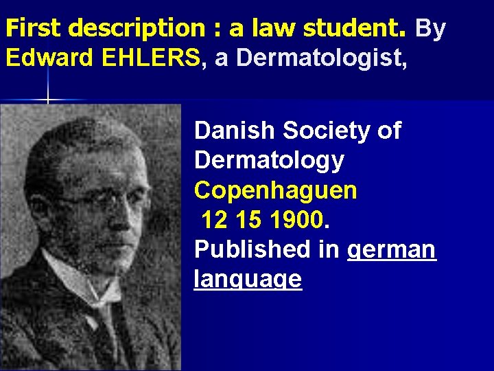 First description : a law student. By Edward EHLERS, a Dermatologist, Danish Society of