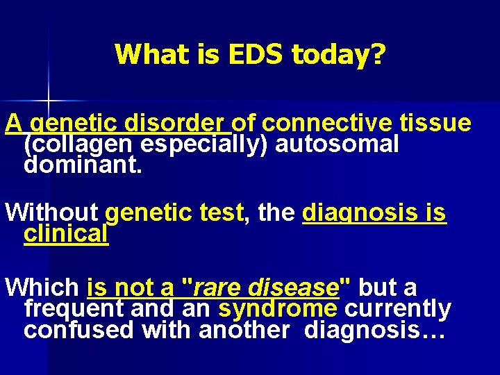 What is EDS today? A genetic disorder of connective tissue (collagen especially) autosomal dominant.
