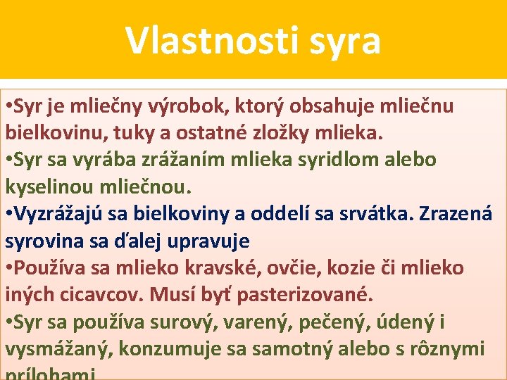 Vlastnosti syra • Syr je mliečny výrobok, ktorý obsahuje mliečnu bielkovinu, tuky a ostatné