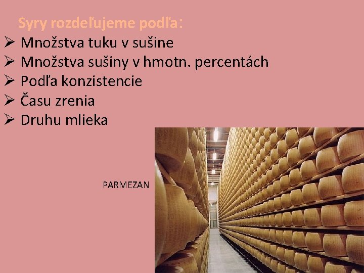 Syry rozdeľujeme podľa: Rozdelenie syrov Množstva tuku v sušine Množstva sušiny v hmotn. percentách