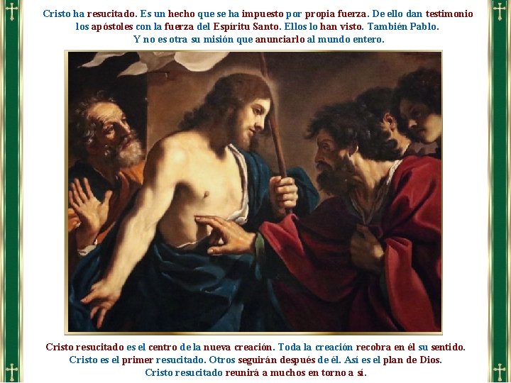 Cristo ha resucitado. Es un hecho que se ha impuesto por propia fuerza. De