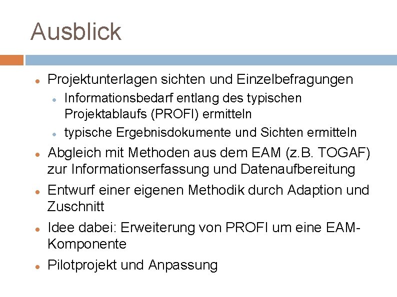 Ausblick Projektunterlagen sichten und Einzelbefragungen Informationsbedarf entlang des typischen Projektablaufs (PROFI) ermitteln typische Ergebnisdokumente
