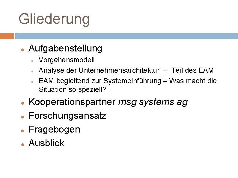 Gliederung Aufgabenstellung Vorgehensmodell Analyse der Unternehmensarchitektur – Teil des EAM begleitend zur Systemeinführung –
