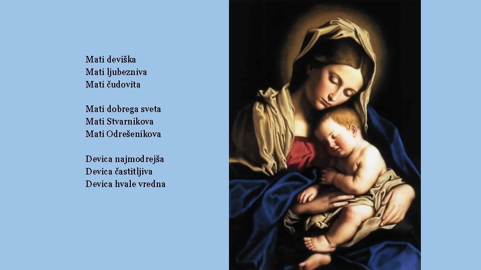 Mati deviška Mati ljubezniva Mati čudovita Mati dobrega sveta Mati Stvarnikova Mati Odrešenikova Devica