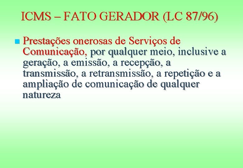 ICMS – FATO GERADOR (LC 87/96) n Prestações onerosas de Serviços de Comunicação, por