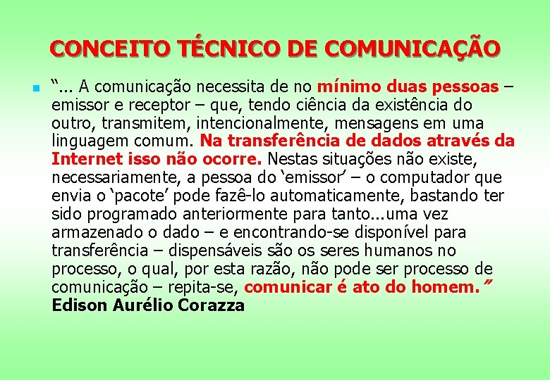 CONCEITO TÉCNICO DE COMUNICAÇÃO n “. . . A comunicação necessita de no mínimo