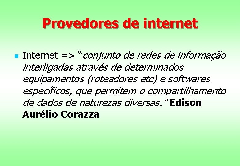 Provedores de internet n Internet => “conjunto de redes de informação interligadas através de
