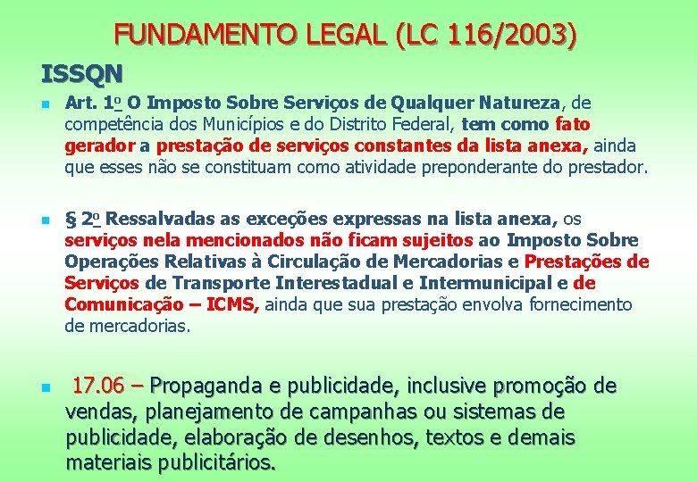 FUNDAMENTO LEGAL (LC 116/2003) ISSQN n n n Art. 1 o O Imposto Sobre