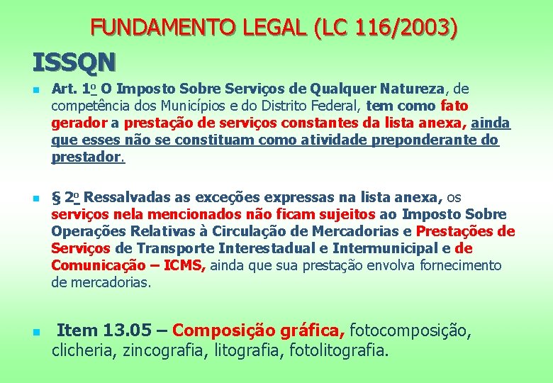 FUNDAMENTO LEGAL (LC 116/2003) ISSQN n n n Art. 1 o O Imposto Sobre