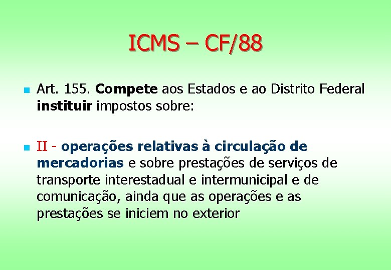 ICMS – CF/88 n n Art. 155. Compete aos Estados e ao Distrito Federal