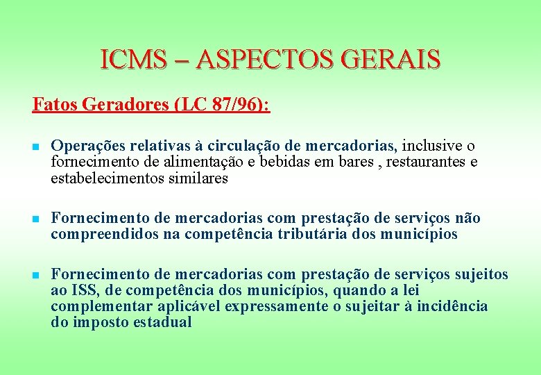 ICMS – ASPECTOS GERAIS Fatos Geradores (LC 87/96): n Operações relativas à circulação de