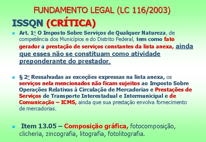 FUNDAMENTO LEGAL (LC 116/2003) ISSQN (CRÍTICA) n Art. 1 o O Imposto Sobre Serviços