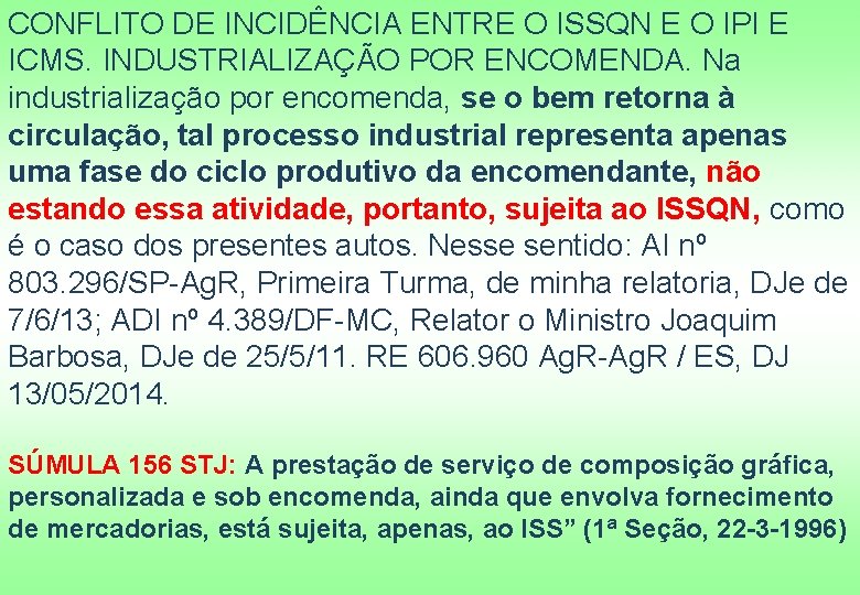 CONFLITO DE INCIDÊNCIA ENTRE O ISSQN E O IPI E ICMS. INDUSTRIALIZAÇÃO POR ENCOMENDA.