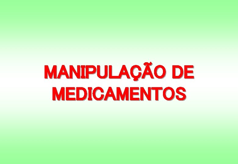 MANIPULAÇÃO DE MEDICAMENTOS 