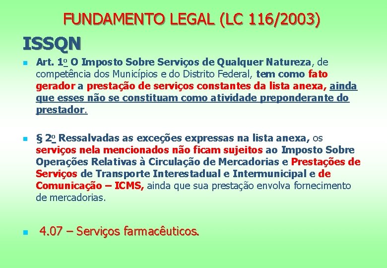 FUNDAMENTO LEGAL (LC 116/2003) ISSQN n n n Art. 1 o O Imposto Sobre