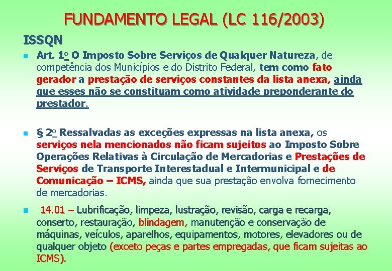 FUNDAMENTO LEGAL (LC 116/2003) ISSQN n n n Art. 1 o O Imposto Sobre