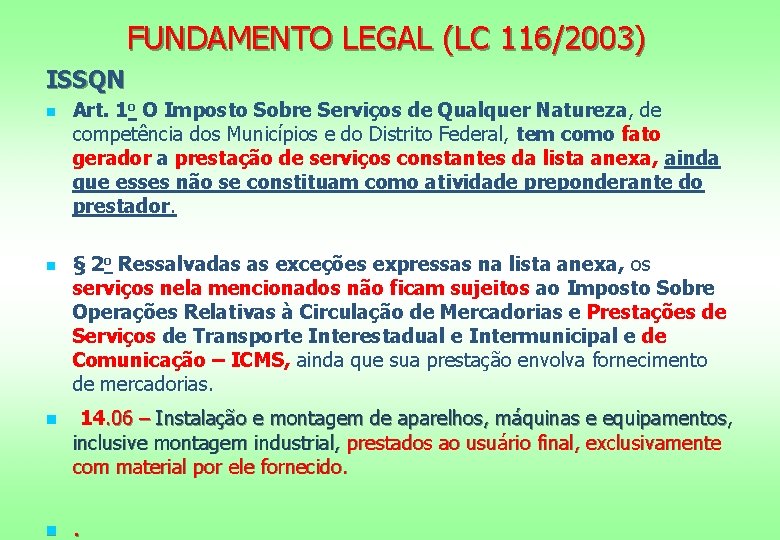 FUNDAMENTO LEGAL (LC 116/2003) ISSQN n n n Art. 1 o O Imposto Sobre