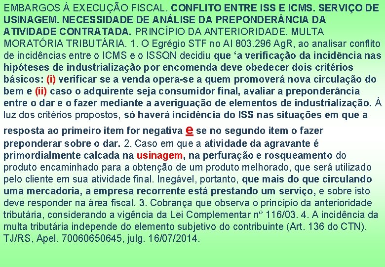 EMBARGOS À EXECUÇÃO FISCAL. CONFLITO ENTRE ISS E ICMS. SERVIÇO DE USINAGEM. NECESSIDADE DE