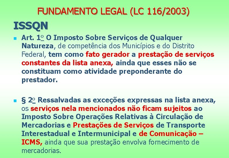 FUNDAMENTO LEGAL (LC 116/2003) ISSQN n n Art. 1 o O Imposto Sobre Serviços