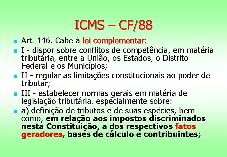 ICMS – CF/88 n n n Art. 146. Cabe à lei complementar: I -