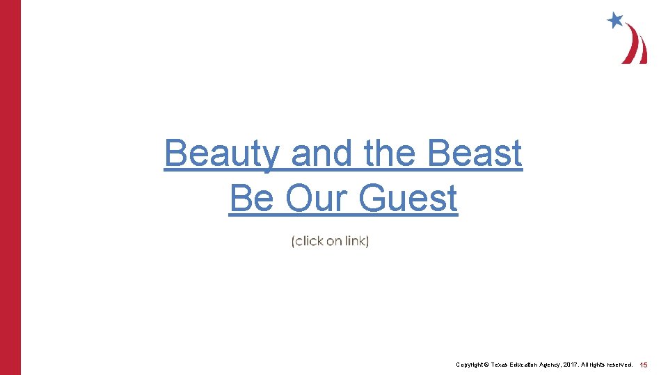 Beauty and the Beast Be Our Guest Copyright © Texas Education Agency, 2017. All