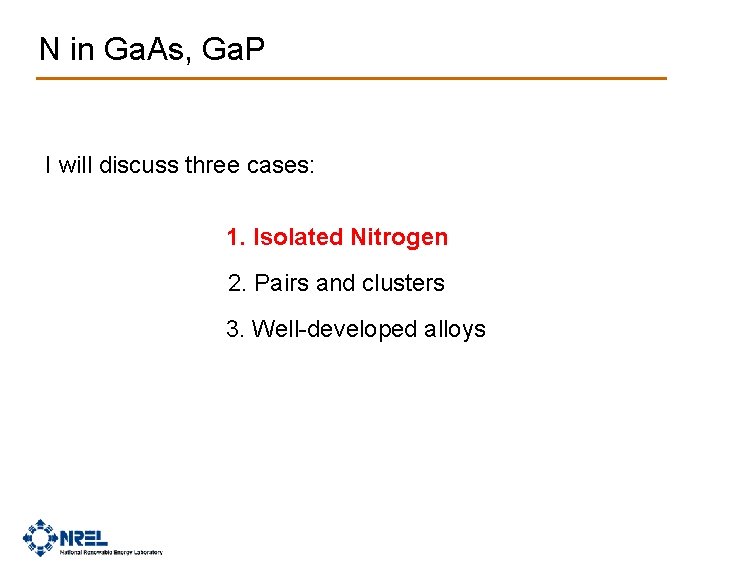 N in Ga. As, Ga. P I will discuss three cases: 1. Isolated Nitrogen