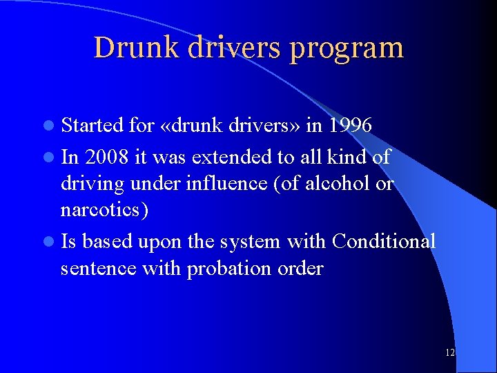 Drunk drivers program l Started for «drunk drivers» in 1996 l In 2008 it