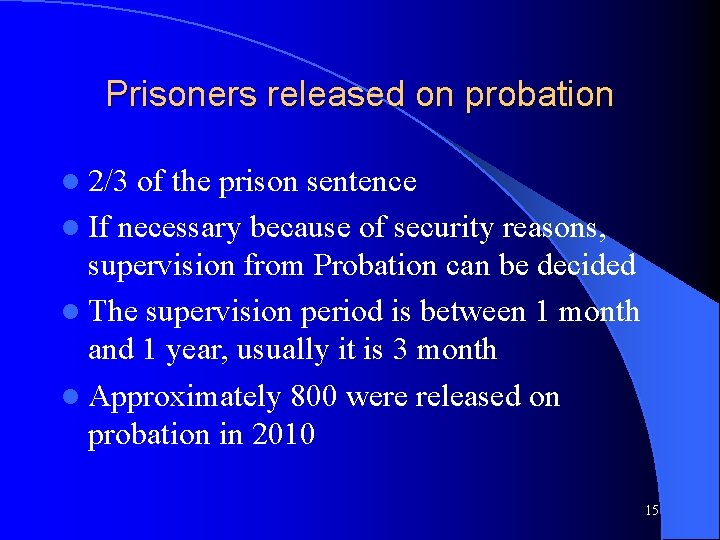 Prisoners released on probation l 2/3 of the prison sentence l If necessary because