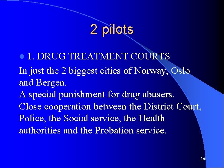 2 pilots l 1. DRUG TREATMENT COURTS In just the 2 biggest cities of