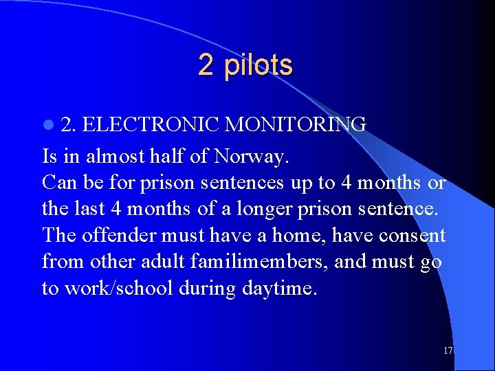 2 pilots l 2. ELECTRONIC MONITORING Is in almost half of Norway. Can be