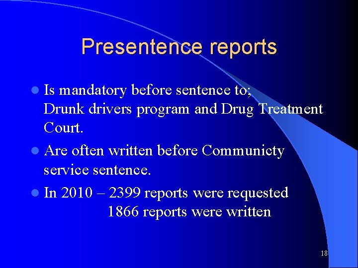 Presentence reports l Is mandatory before sentence to; Drunk drivers program and Drug Treatment