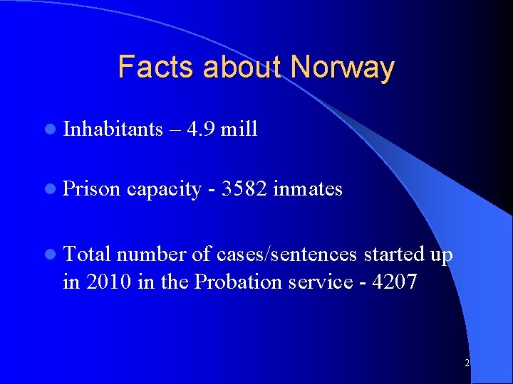 Facts about Norway l Inhabitants l Prison – 4. 9 mill capacity - 3582