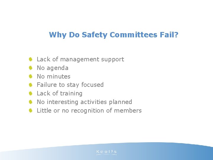 Why Do Safety Committees Fail? Lack of management support No agenda No minutes Failure