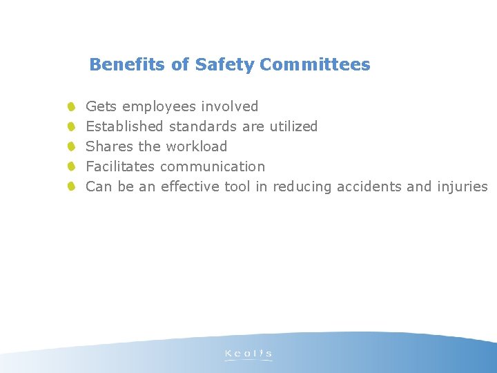 Benefits of Safety Committees Gets employees involved Established standards are utilized Shares the workload