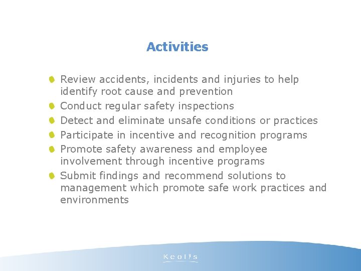 Activities Review accidents, incidents and injuries to help identify root cause and prevention Conduct