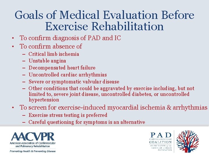 Goals of Medical Evaluation Before Exercise Rehabilitation • To confirm diagnosis of PAD and