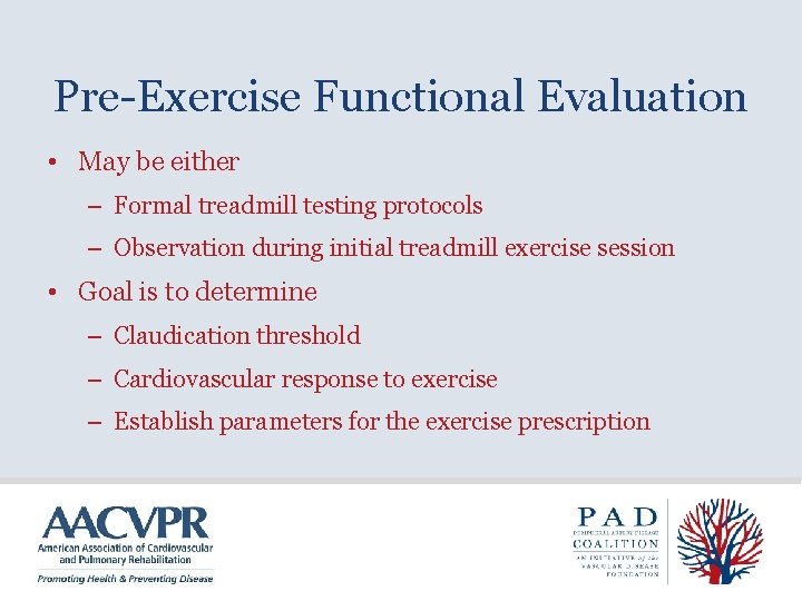 Pre-Exercise Functional Evaluation • May be either – Formal treadmill testing protocols – Observation