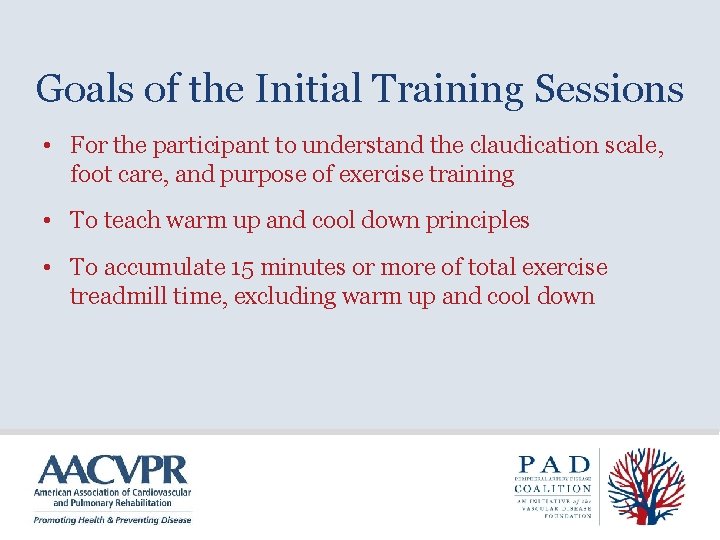 Goals of the Initial Training Sessions • For the participant to understand the claudication
