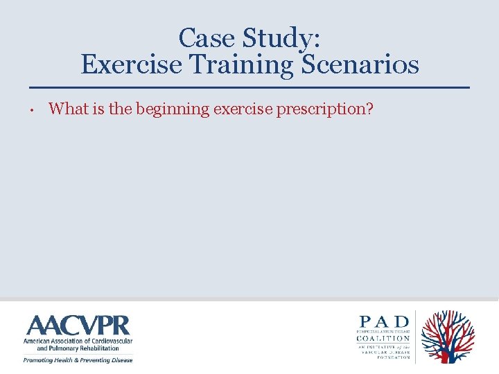 Case Study: Exercise Training Scenarios • What is the beginning exercise prescription? 