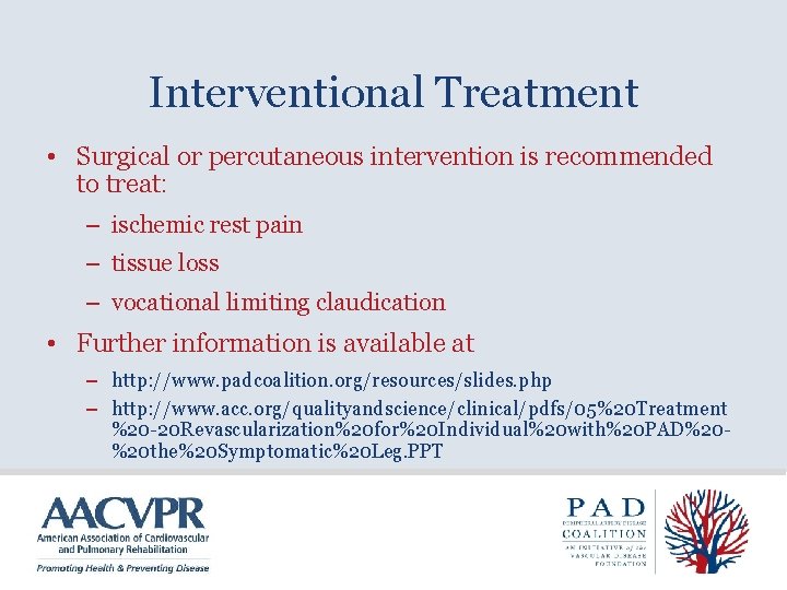Interventional Treatment • Surgical or percutaneous intervention is recommended to treat: – ischemic rest