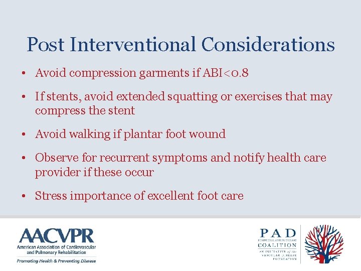 Post Interventional Considerations • Avoid compression garments if ABI<0. 8 • If stents, avoid