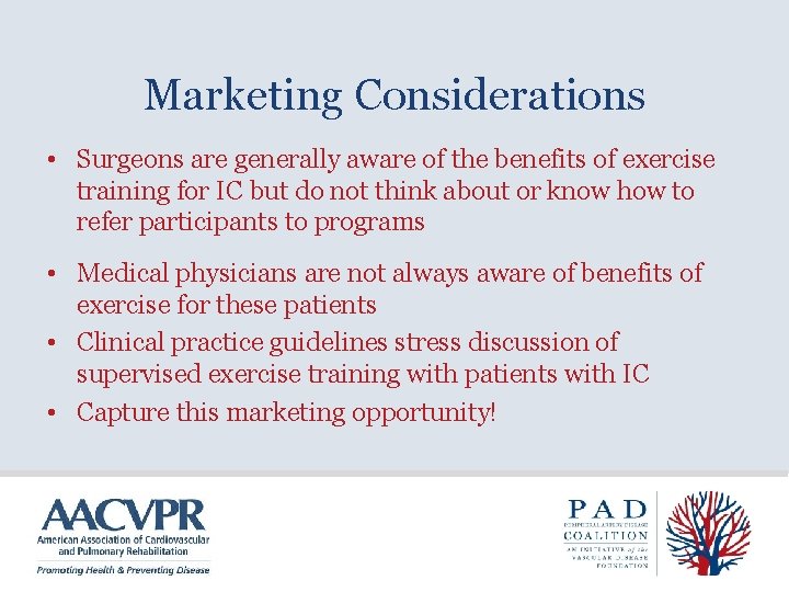 Marketing Considerations • Surgeons are generally aware of the benefits of exercise training for