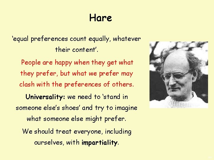Hare ‘equal preferences count equally, whatever their content’. People are happy when they get