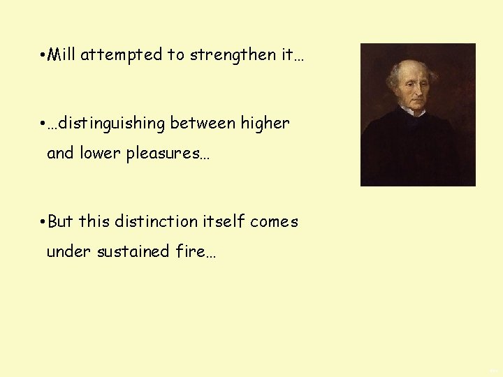  • Mill attempted to strengthen it… • …distinguishing between higher and lower pleasures…