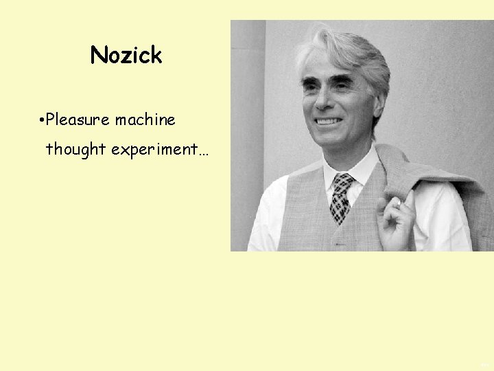 Nozick • Pleasure machine thought experiment… BWS 